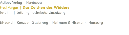 Aufbau Verlag | Hardcover Fred Vargas | Das Zeichen des Widders Inhalt | Lettering, technische Umsetzung Einband | Konzept, Gestaltung | Heilmann & Hissmann, Hamburg 