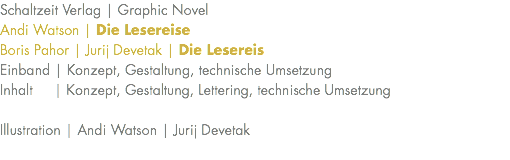Schaltzeit Verlag | Graphic Novel Andi Watson | Die Lesereise Boris Pahor | Jurij Devetak | Die Lesereis Einband | Konzept, Gestaltung, technische Umsetzung Inhalt | Konzept, Gestaltung, Lettering, technische Umsetzung Illustration | Andi Watson | Jurij Devetak 