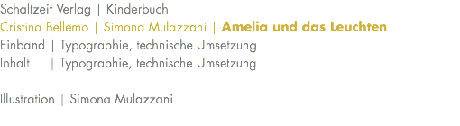 Schaltzeit Verlag | Kinderbuch Cristina Bellemo | Simona Mulazzani | Amelia und das Leuchten Einband | Typographie, technische Umsetzung Inhalt | Typographie, technische Umsetzung Illustration | Simona Mulazzani 