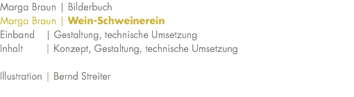 Marga Braun | Bilderbuch Marga Braun | Wein-Schweinerein Einband | Gestaltung, technische Umsetzung Inhalt | Konzept, Gestaltung, technische Umsetzung Illustration | Bernd Streiter 